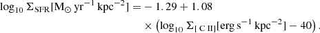 $$ \begin{aligned} \log _{10} \Sigma _{\rm SFR} [\mathrm{M_{\odot }\,yr^{-1}\,kpc^{-2}}] =&-1.29+1.08\nonumber \\& \times \left(\log _{10} \Sigma _{[{\text{ C}}{\small {{\text{ II}}}}]} [\mathrm{erg\,s^{-1}\,kpc^{-2}}]-40\right). \end{aligned} $$