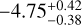 - 4.75_{ - 0.38}^{ + 0.42}$