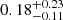 $ 0.18_{-0.11}^{+0.23} $