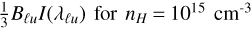 ${1 \over 3}{B_{\ell u}}I\left( {{\lambda _{\ell u}}} \right){\rm{ for }}{n_H} = {10^{15}}{\rm{c}}{{\rm{m}}^{ - 3}}$