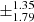$ \pm^{\text{1.35}}_{\text{1.79}} $