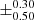 $ \pm^{\text{0.30}}_{\text{0.50}} $