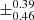 $ \pm^{\text{0.39}}_{\text{0.46}} $
