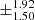 $ \pm^{\text{1.92}}_{\text{1.50}} $