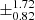 $ \pm^{\text{1.72}}_{\text{0.82}} $