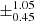 $ \pm^{\text{1.05}}_{\text{0.45}} $