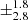 $ {\pm}^{1.8}_{2.8} $