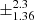 $ \pm^{\text{2.3}}_{\text{1.36}} $