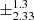 $ \pm^{\text{1.3}}_{\text{2.33}} $