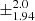 $ \pm^{\text{2.0}}_{\text{1.94}} $