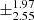 $ \pm^{\text{1.97}}_{\text{2.55}} $