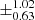$ \pm^{\text{1.02}}_{\text{0.63}} $