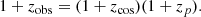 $$ \begin{aligned} 1+z_{\rm obs}=(1+z_{\rm cos})(1+z_p). \end{aligned} $$