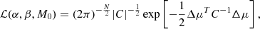 $$ \begin{aligned} \mathcal{L} (\alpha , \beta , M_0) = (2\pi )^{-\frac{N}{2}} |C|^{-\frac{1}{2}}\exp \left[-\frac{1}{2}\mathbf {\Delta} \mu ^T{C}^{-1}\mathbf {\Delta} \mu \right], \end{aligned} $$