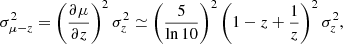 $$ \begin{aligned} \sigma _{\mu -z}^2 = \left(\frac{\partial \mu }{\partial z}\right)^2 \sigma _z^2 \simeq \left(\frac{5}{\ln 10}\right)^2 \left(1-z + \frac{1}{z}\right)^2 \sigma _z^2, \end{aligned} $$