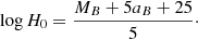 $$ \begin{aligned} \log {H_0} = \frac{M_B + 5a_B + 25}{5}\cdot \end{aligned} $$