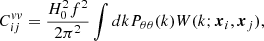 $$ \begin{aligned} C_{ij}^{vv} = \frac{H_0^2 f^2}{2\pi ^2}\int dk P_{\theta \theta }(k) W(k;{\boldsymbol{x}}_i, {\boldsymbol{x}}_j), \end{aligned} $$