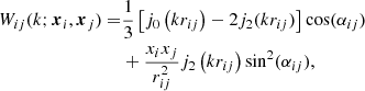 $$ \begin{aligned} W_{ij}(k; {\boldsymbol{x}}_i, {\boldsymbol{x}}_j) =&\frac{1}{3} \left[j_0\left(k r_{ij}\right) - 2j_2 (k r_{ij})\right] \cos (\alpha _{ij})\nonumber \\&+ \frac{x_i x_j}{r_{ij}^2} j_2\left(k r_{ij}\right)\sin ^2(\alpha _{ij}), \end{aligned} $$