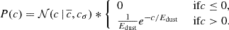 $$ \begin{aligned} P(c) = \mathcal{N} (c\,|\,\overline{c}, c_{\sigma }) *{\left\{ \begin{array}{ll} 0&\text{ if} c \le 0, \\ \frac{1}{E_{\rm dust}}e^{-c/E_{\rm dust}}&\text{ if} c > 0. \end{array}\right.} \end{aligned} $$