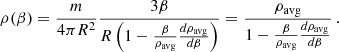 $$ \begin{aligned} \rho (\beta ) = \frac{m}{4\pi R^2} \frac{3\beta }{R \left(1 - \frac{\beta }{\rho _{\rm avg}}\frac{d\rho _{\rm avg}}{d\beta }\right) } = \frac{\rho _{\rm avg}}{1 - \frac{\beta }{\rho _{\rm avg}}\frac{d\rho _{\rm avg}}{d\beta }}\,. \end{aligned} $$