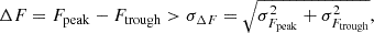 $$ \begin{aligned} \Delta F = F_{\rm peak} - F_{\rm trough} > \sigma _{\Delta F} = \sqrt{\sigma _{F_{\rm peak}}^2 + \sigma _{F_{\rm trough}}^2}, \end{aligned} $$