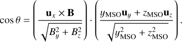 $\cos \theta = \left( {{{{{\bf{u}}_x} \times {\bf{B}}} \over {\sqrt {B_y^2 + B_^2} }}} \right) \cdot \left( {{{{y_{{\rm{MSO}}}}{{\bf{u}}_y} + {_{{\rm{MSO}}}}{{\bf{u}}_}} \over {\sqrt {y_{{\rm{MSO}}}^2 + _{{\rm{MSO}}}^2} }}} \right).$