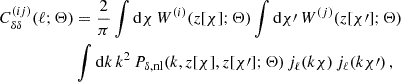 $$ \begin{aligned} C_{\delta \delta }^{(i j)}(\ell ; \mathbf \Theta )&= \frac{2}{\pi } \int \mathrm{d} \chi \, W^{(i)}(z[\chi ]; \mathbf \Theta ) \int \mathrm{d} \chi \prime \, W^{(j)}(z[\chi \prime ]; \mathbf \Theta ) \nonumber \\&\int \mathrm{d} k \, k^{2} \, P_{\delta , \mathrm{nl} }(k, z[\chi ], z[\chi \prime ]; \mathbf \Theta ) \, j_{\ell }(k \chi ) \, j_{\ell }(k \chi \prime )\,, \end{aligned} $$