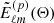 $ \tilde{E}_{\ell m}^{(p)} (\mathbf{\Theta}) $