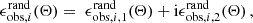 $$ \begin{aligned}&\epsilon ^{\mathrm{rand} }_{\mathrm{obs} , i}(\mathbf \Theta ) = \;\epsilon ^{\mathrm{rand} \, }_{\mathrm{obs} , i, 1}(\mathbf \Theta ) + \mathrm{i} \epsilon ^{\mathrm{rand} \, }_{\mathrm{obs} , i, 2}(\mathbf \Theta )\,,\end{aligned} $$