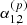 $ \alpha_{1,2}^{(p)} $