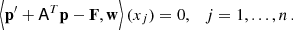 $$ \begin{aligned} \left\langle \mathbf{p}^{\prime } + \mathsf{A }^T \mathbf{p} - \mathbf{F}, \mathbf{w} \right\rangle (x_j) = 0, \quad j = 1, ..., n\,. \end{aligned} $$