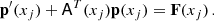 $$ \begin{aligned} \mathbf{p}^{\prime }(x_j) + \mathsf{A }^T (x_j) \mathbf{p}(x_j) = \mathbf{F}(x_j)\,. \end{aligned} $$