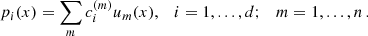 $$ \begin{aligned} p_i(x) = \sum _m c_i^{(m)} u_m(x), \quad i= 1,...,d; \quad m = 1,...,n\,. \end{aligned} $$