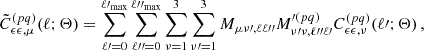 $$ \begin{aligned} \tilde{C}^{(pq)}_{\epsilon \epsilon , \mu }(\ell ; \mathbf \Theta ) = \sum _{\ell \prime = 0} ^{\ell \prime _{\mathrm{max} }} \sum _{\ell {\prime \prime }= 0} ^{{\ell {\prime \prime }}_{\mathrm{max} }} \sum _{\nu = 1} ^{3} \sum _{\nu \prime = 1} ^{3} M_{\mu \nu \prime , \ell \ell {\prime \prime }} M^{\prime (pq)}_{\nu \prime \nu , \ell {\prime \prime }\ell \prime } C^{(pq)}_{\epsilon \epsilon , \nu }(\ell \prime ; \mathbf \Theta )\,, \end{aligned} $$