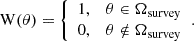 $$ \begin{aligned} \mathrm{W} (\theta ) = {\left\{ \begin{array}{ll} 1,&\theta \in \Omega _{\mathrm{survey} } \\ 0,&\theta \notin \Omega _{\mathrm{survey} }\end{array}\right.}. \end{aligned} $$