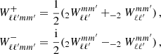 $$ \begin{aligned} \begin{split} W_{\ell \ell ^{\prime } m m^{\prime }}^{+} = \frac{1}{2} (_{2}W_{\ell \ell ^{\prime }}^{m m^{\prime }} + _{-2}W_{\ell \ell ^{\prime }} ^{m m^{\prime }})\,,\\ W_{\ell \ell ^{\prime } m m^{\prime }}^{-} = \frac{\mathrm{i} }{2} (_{2}W_{\ell \ell ^{\prime }}^{m m^{\prime }} - _{-2}W_{\ell \ell ^{\prime }} ^{m m^{\prime }})\,, \end{split} \end{aligned} $$