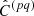 $ \hat{C}^{(pq)} $