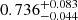 $ 0.736^{+0.083}_{-0.044} $