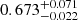 $ 0.673^{+0.071}_{-0.022} $