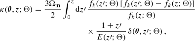 $$ \begin{aligned} \begin{split} \kappa (\boldsymbol{\theta }, z ; \mathbf \Theta ) = \frac{3 \Omega _{\rm m}}{2} \int _{0}^{ z } \mathrm{d} z \prime&\, \frac{ f _{ k }( z \prime ; \mathbf \Theta ) \, [ f _{ k }( z \prime ; \mathbf \Theta )- f _{ k }( z ; \mathbf \Theta )]}{ f _{ k }( z ; \mathbf \Theta )} \\&\times \frac{1+ z \prime }{E( z \prime ; \mathbf \Theta )} \, \delta (\boldsymbol{\theta }, z \prime ; \mathbf \Theta )\,, \end{split} \end{aligned} $$