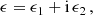 $$ \begin{aligned} \epsilon = \epsilon _{1} + \mathrm{i} \, \epsilon _{2}\,, \end{aligned} $$