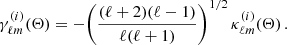 $$ \begin{aligned} \gamma _{\ell m}^{(i)}(\mathbf \Theta ) = - \Bigg (\frac{(\ell +2)(\ell -1)}{\ell (\ell +1)}\Bigg )^{1/2} \, \kappa _{\ell m}^{(i)}(\mathbf \Theta )\,. \end{aligned} $$