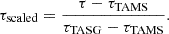 $$ \begin{aligned} \tau _{\rm scaled} = \frac{\tau -\tau _{\rm TAMS}}{\tau _{\rm TASG}-\tau _{\rm TAMS}}. \end{aligned} $$