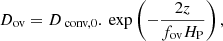 $$ \begin{aligned} D_{\rm ov}=D_{\text{ conv,0}}.\text{ exp}\left(-\frac{2z}{f_{\rm ov}H_{\rm P}}\right), \end{aligned} $$