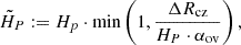 $$ \begin{aligned} \tilde{H}_P := H_p \cdot \min \left( 1, \frac{\Delta R_{\rm cz}}{H_P \cdot \alpha _{\rm ov}}\right), \end{aligned} $$