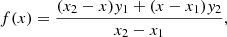 $$ \begin{aligned} f(x)=\frac{(x_2-x){ y}_1+(x-x_1){ y}_2}{x_2-x_1}, \end{aligned} $$