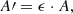 $$ \begin{aligned} A\prime =\epsilon \cdot A,\nonumber \end{aligned} $$