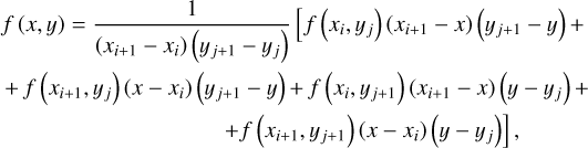 $\eqalign{ & f(x,y) = {1 \over {\left( {{x_{i + 1}} - {x_i}} \right)\left( {{y_{j + 1}} - {y_j}} \right)}}\left[ {f\left( {{x_i},{y_j}} \right)\left( {{x_{i + 1}} - x} \right)\left( {{y_{j + 1}} - y} \right) + } \right. \cr & \, + f\left( {{x_{i + 1}},{y_j}} \right)\left( {x - {x_i}} \right)\left( {{y_{j + 1}} - y} \right) + f\left( {{x_i},{y_{j + 1}}} \right)\left( {{x_{i + 1}} - x} \right)\left( {y - {y_j}} \right) + \cr & \,\,\,\,\,\,\,\,\,\,\,\,\,\,\,\,\,\,\,\,\,\,\,\,\,\,\,\,\,\,\,\,\,\,\,\,\,\,\,\,\,\,\,\,\,\,\,\,\,\,\,\,\,\left. { + f\left( {{x_{i + 1}},{y_{j + 1}}} \right)\left( {x - {x_i}} \right)\left( {y - {y_j}} \right)} \right], \cr} $