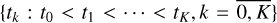 $\left\{ {{t_k}:{t_0} < {t_1} < \cdots < {t_K},k = \overline {0,K} } \right\}$