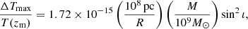 $$ \begin{aligned} \frac{\Delta T_{\mathrm{max} }}{T(z_{\rm m})} = 1.72\times 10^{-15} \left(\frac{10^8\, \mathrm{pc} }{R}\right)\left(\frac{M}{10^9 M_\odot }\right)\sin ^2{\iota } ,\end{aligned} $$